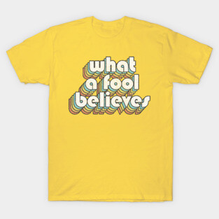 What A Fool Believes /// Retro Faded Style Type Design T-Shirt