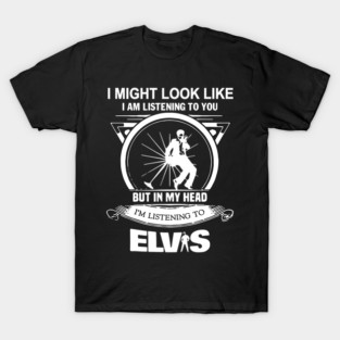 Elvis presley I might look like gift for fans T-Shirt