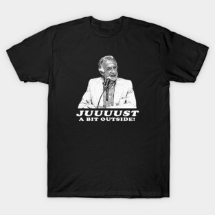 Juuuust A Bit Outside T-Shirt