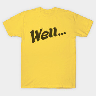 Well... (Black) T-Shirt