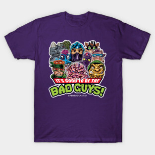 It's Good to be the BAD GUYS! T-Shirt