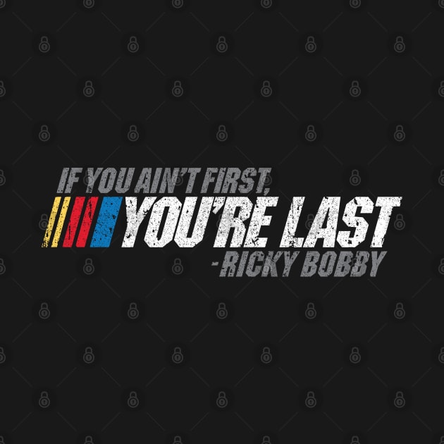 If You Ain't First, You're Last - Ricky Bobby by huckblade