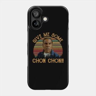 Give Me Some Chon Chon Phone Case
