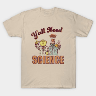 Y'all Need Science T-Shirt