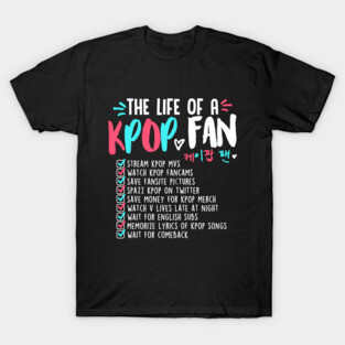 THE LIFE OF A KPOP FAN T-Shirt