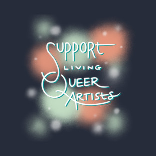 Support Living Queer Artists T-Shirt