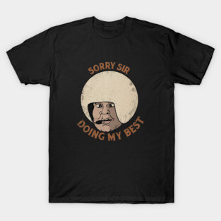 Sorry sir, doing my best T-Shirt
