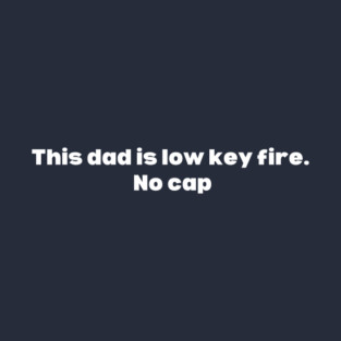 This Dad Is Low Key Fire T-Shirt