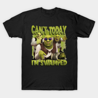 Can'T Today I'M Swamped Shrek T-Shirt