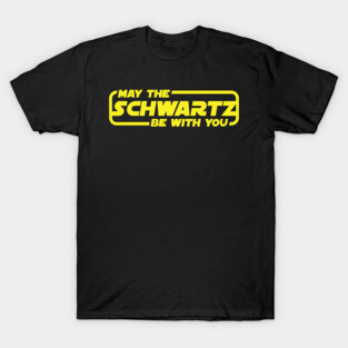 May the Schwartz be with you Spaceballs T-Shirt