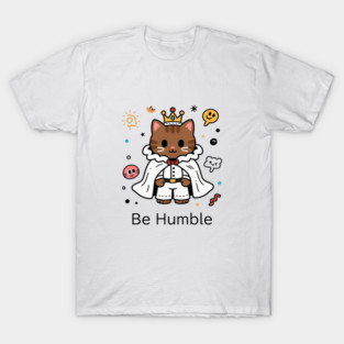 Be Humble kendrick lamar Cat King T-Shirt