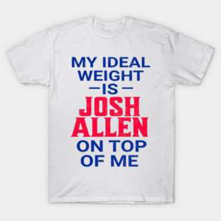 My Ideal Weight Is Josh Allen T-Shirt