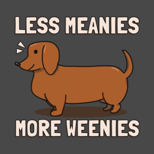 Less Meanies More Weenies